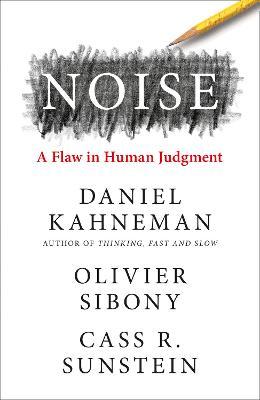 Book Cover for Noise by Daniel Kahneman, Olivier Sibony and Cass Sunstein