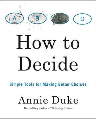 Book Cover for How to Decide by Annie Duke